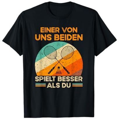 Einer von uns beiden spielt besser als du - Badminton T-Shirt