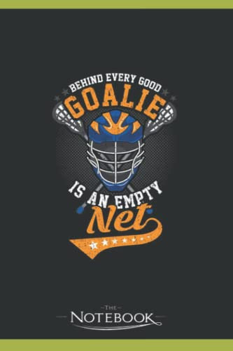 Notebook: Behind Every Good Goalie Is An Empty Net Lacrosse 2: Journal Diary A Gratitude Notebook For all Genders | 120 pages, 6 x 9 in Notes