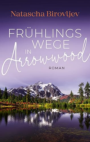 Frühlingswege in Arrowwood (Sleeping Lake Ranch Reihe 2)