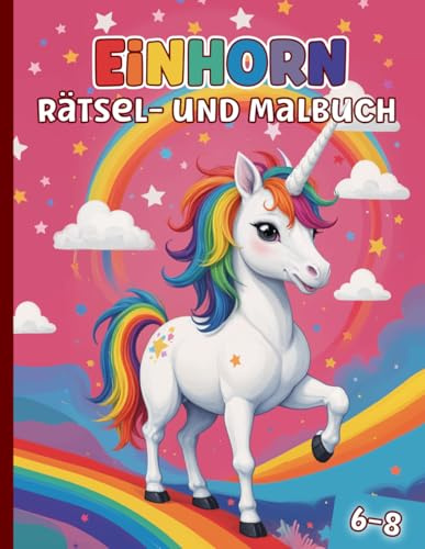 Einhorn Beschäftigungsbuch für Mädchen 6 bis 8 Jahre: Einhorn Rätsel - und Malbuch | Fehler suchen | Labyrinthe | Zählen | Ausmalen | uvm.