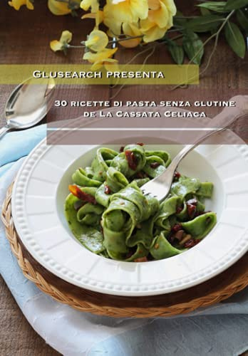 30 ricette di pasta senza glutine de La Cassata Celiaca