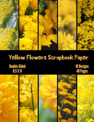 Yellow Flowers Scrapbook Paper: Decorative Craft Paper, ideal for Scrapbooking, Mixed-Media, Collage, Junk Journals, Card Making, Decoupage, Origami