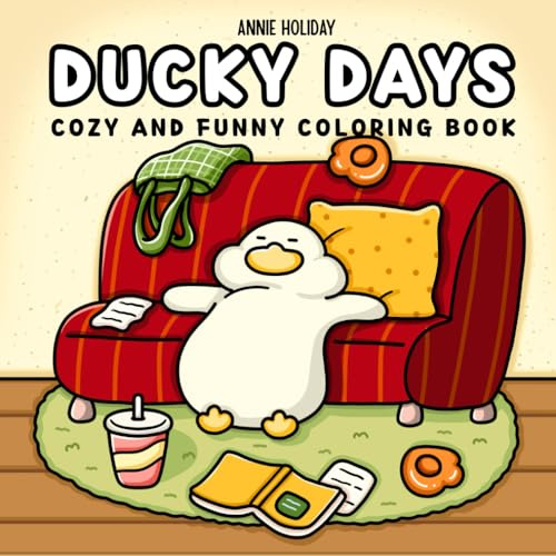 Ducky Days: Cozy and Funny Coloring Book for Adults and Teens Featuring Cute Ducks in Hygge Moments and Daily Adventures for Relaxation
