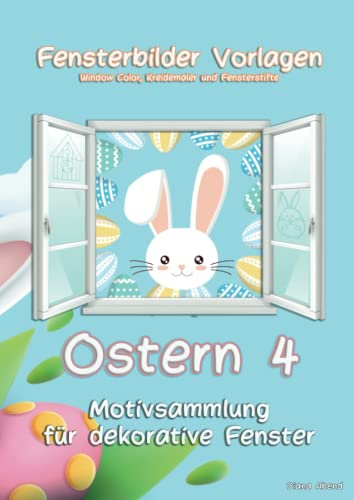 Fensterbilder Vorlagen zu Ostern 4: Für Kreidemarker/Kreidestifte/Window Color - viele abwechslungsreiche Motive zu Ostern