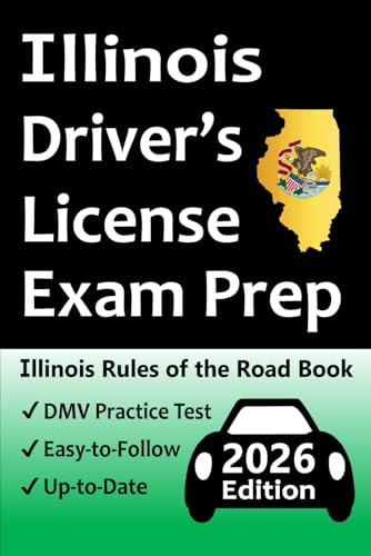 Illinois Driver’s License Exam Prep: Everything You Need to Pass → Practice Questions Based on the Latest Official DMV Manual, Road Signs, Traffic Laws, & Detailed Explanations of What to Expect!