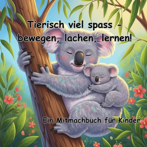 Tierisch viel Spaß - Bewegen, Lachen, Lernen: Ein Mitmachbuch für Kinder