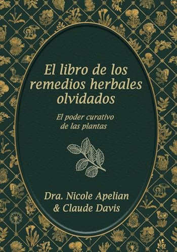 El Libro de Los Remedios Herbales Olvidados: El Poder Curativo de Las Plantas