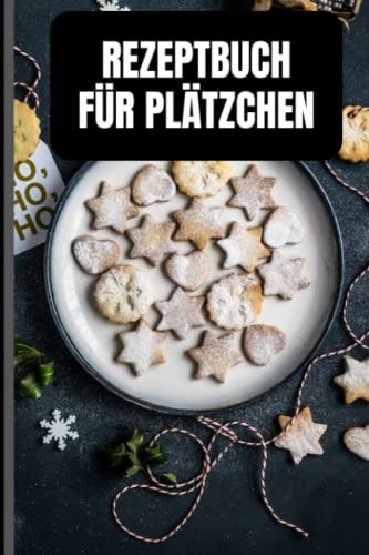 Rezeptbuch für Plätzchen: Leeres Rezeptbuch zum selbstgestalten. Dein persönliches Backbuch für die besten 51 Plätzchen und Gebäcke