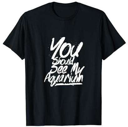 You should see my aquarium Aquaristic Aquarist Fish Tank T-Shirt