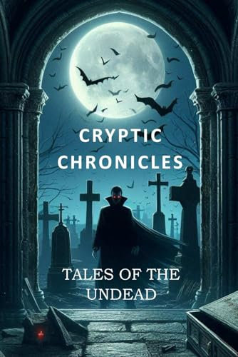 Cryptic Chronicles Tales of the Undead (Haunted Scribbles: Tales From Halloween Night)