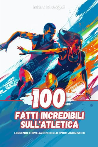 100 Fatti Incredibili sull'Atletica: Leggende e Rivelazioni dello Sport Agonistico