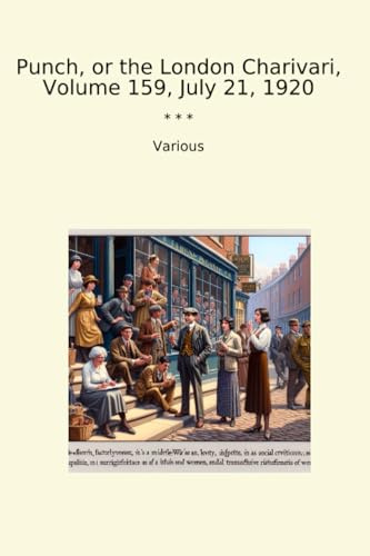 Punch, or the London Charivari, Volume 159, July 21, 1920 (Classic Books)