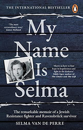My Name Is Selma: The remarkable memoir of a Jewish Resistance fighter and Ravensbrück survivor (English Edition)