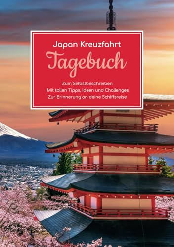Japan Kreuzfahrt Tagebuch - Zum Selbstbeschreiben - Mit tollen Tipps, Ideen und Challenges - Zur Erinnerung an deine Schiffsreise