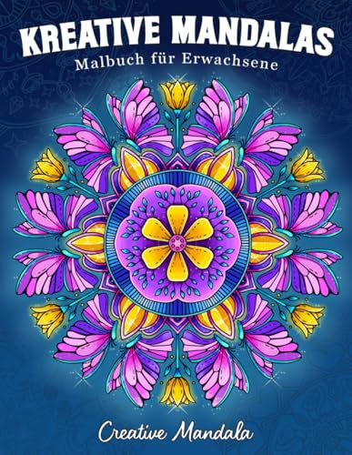 Kreative Mandalas: Malbuch für Erwachsene mit einzigartigen Mandalas zu verschiedenen Themen: Blumen, Tiere, Mode, Magie, Jahreszeiten und vieles mehr