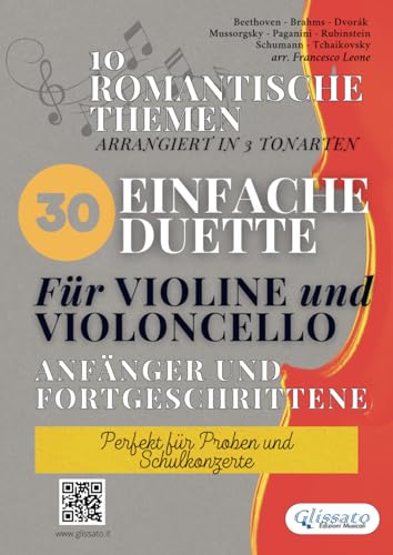 30 Einfache Duette Für Violine und Violoncello anfänger und fortgeschrittene: 10 romantische themen arrangiert in 3 tonarten - Perfekt für Proben und Schulkonzerte