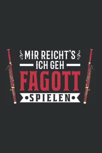 Fagott Notizbuch: Mir reicht's Ich geh Fagott spielen Fagottist / 6x9 Zoll / 120 karierte Seiten Seiten