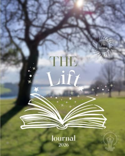 The Lift Journal 2026: The 7fs Version: Self-Help Diary and Planner for Overwhelmed People, With Weekly Prompts and Monthly Motivational Reviews