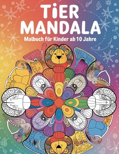 Tier Mandala Malbuch für Kinder ab 10 Jahre: :Eine Großartige Möglichkeit. Kreatives Ausmalbuch mit Tiermotiven – Fördert Konzentration, Motorischen, Entspannung und Malspaß für Mädchen und Jungen.