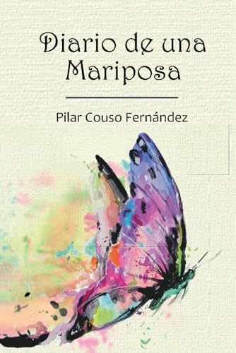 Diario De Una Mariposa: 47 relatos espirituales canalizados que inspiran tu conexión con el Amor y la sabiduría interior, para despertar tu Luz y vivir desde el corazón (Vuelos De Mariposas)