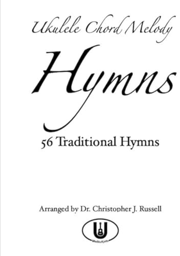 Ukulele Chord Melody Hymns: 56 Traditional Hymns