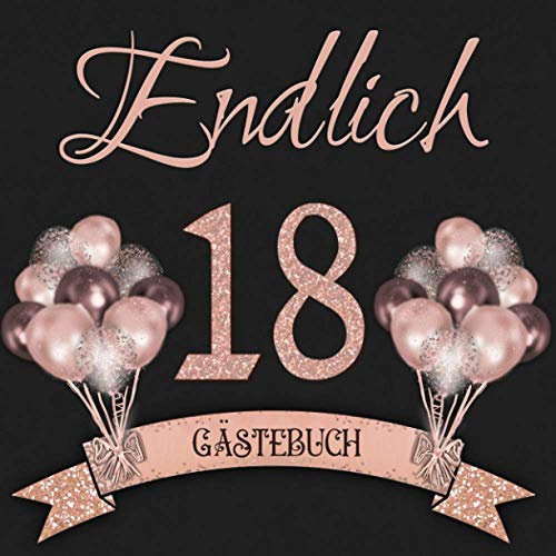 Endlich 18: Gästebuch zum 18. Geburtstag I Schwarz und Rose Gold mit Glitzer I 80 Seiten für 40 geschriebene Glückwünsche, Widmungen und Fotos I ... zur Volljährigkeit I Geburtstagszubehör