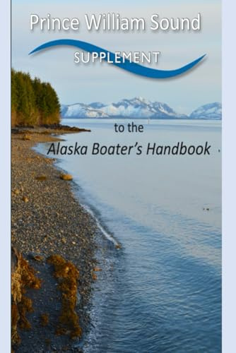 Prince William Sound Supplement to the Alaska Boating Handbook: Fourth Edition, 2016 (Alaska Boating Guide)