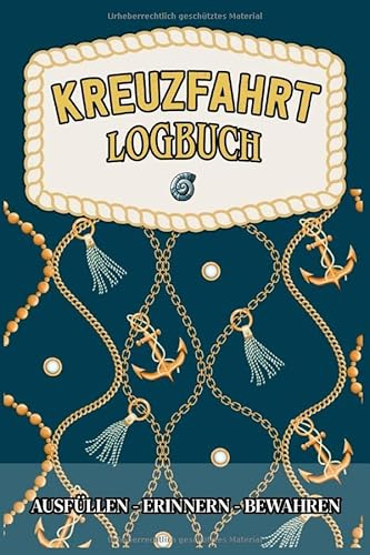 Kreuzfahrt Logbuch - ausfüllen, erinnern, bewahren -: Ein Reisetagebuch zum selbst ausfüllen - Tagebuch für Erwachsene | Seereise Logbuch und Tagebuch - Reise Zubehör I A5 I 120 Seiten I Softcover