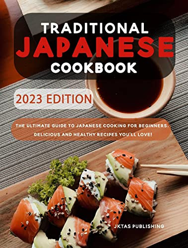 Traditional Japanese Cookbook: The Ultimate Guide to Japanese Cooking for Beginners. Delicius and Healthy Recipes you’ll Love! (English Edition)