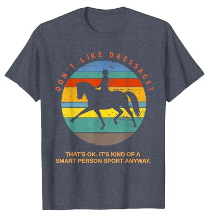 Don't Like Dressage? That's Okay It's for Smart People Top T-Shirt, Men, Heather Blue, 6X-Large