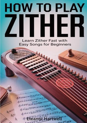 How To Play Zither: Learn Zither Fast with Easy Songs for Beginners