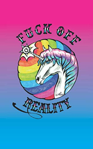 Einhorn – Fuck off Reality: Lass die Realität links liegen. Das Einhorn drückt den Off Schalter und alles ist gut, bunt und easy.