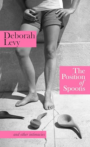 The Position of Spoons: and other intimacies, a collection of essays from the Booker Prize-shortlisted author