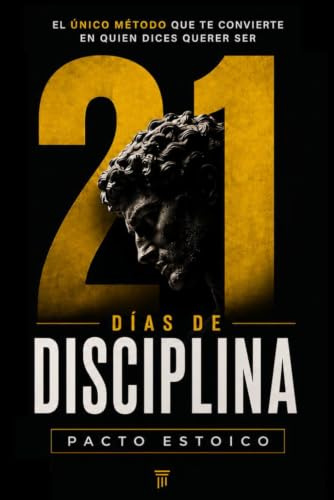 21 DÍAS DE DISCIPLINA: El único método que te convierte en quien dices querer ser. En solo 21 días. (21 DÍAS – PACTO ESTOICO)