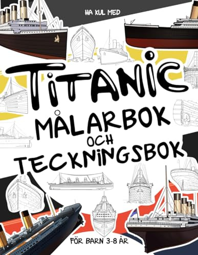 TITANIC Malarbok och Teckningsbok för barn 3 - 8 år: Have fun colouring the Titanic and drawing the parts of the huge liner. Great collectible activity book for children and teenagers aged 3 and up.