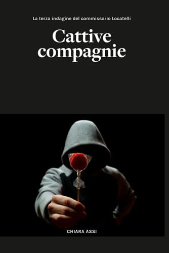 Cattive Compagnie: La terza indagine del Commissario Locatelli (vol. 3)
