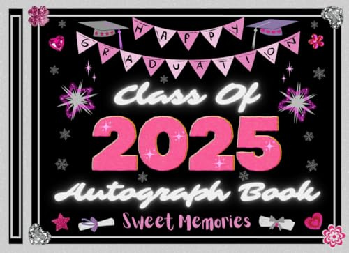 Class Of 2025 Autograph Book: Happy Graduation Memory Album For Signatures, Heartfelt Messages, Advice, Wishes & Photos I A Timeless Keepsake For Classmates, Teachers, Family & Friends To Sign