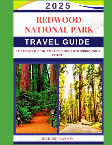 REDWOOD NATIONAL PARK TRAVEL GUIDE 2025: EXPLORING THE TALLEST TREES AND CALIFORNIA’S WILD COAST.