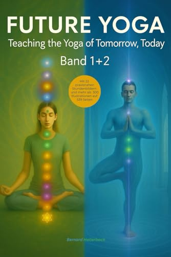 FUTURE YOGA: Teaching the Yoga of Tomorrow, Today (Band 1 + 2) (Yoga ohne Grenzen. Von der Spiritualität der Zahlen bis zum Yoga von morgen)