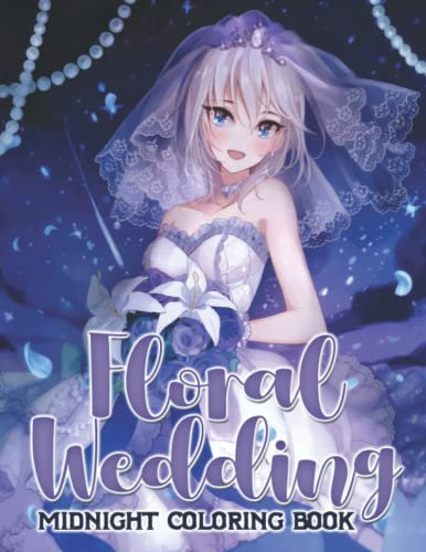 Midnight Floral Wedding Coloring Book: Wonderful Wedding Dresses Coloring Pages On Black Background With Amazing Illustrations For All Ages, Men & Women | Ideal Gift To Enjoy And Relax With Partners