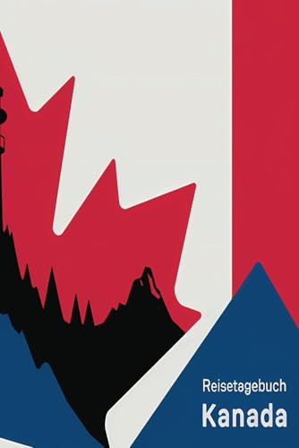 Reisetagebuch Kanada: Kanada Reise - Tagebuch zum Ausfüllen und selbst Gestalten - 110 Seiten, ca. A5 - Mein Reisetagebuch Kanada