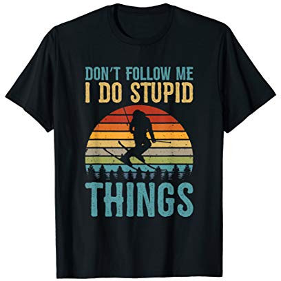 Don't Follow Me I Do Stupid Things Ski Alpin Skifahrer T-Shirt