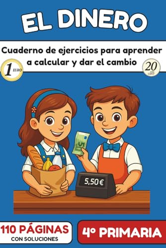 El Dinero – Cuaderno de ejercicios para aprender a contar, pagar y dar el cambio: 100 actividades lúdicas y progresivas para calcular en euros, dar el ... en color con soluciones (Dinero en primaria)