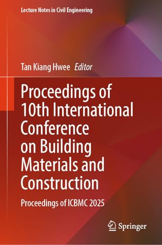 Proceedings of 10th International Conference on Building Materials and Construction: Proceedings of ICBMC 2025 (Lecture Notes in Civil Engineering Book 664)