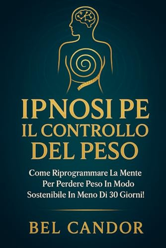 IPNOSI PER IL CONTROLLO DEL PESO: Come riprogrammare la mente per perdere peso in modo sostenibile in meno di 30 giorni!: 2