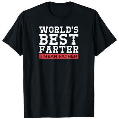 Worlds Best Farter I Mean Father Vatertags Geschenk Papa T-Shirt