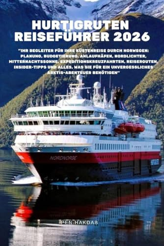 Hurtigruten Reiseführer 2026: Ihr Begleiter für Ihre Küstenreise durch Norwegen: Planung, Budgetierung, Anlaufhäfen, Nordlichter, Mitternachtssonne, ... was Sie für ein unvergessliches Arktis-Abe