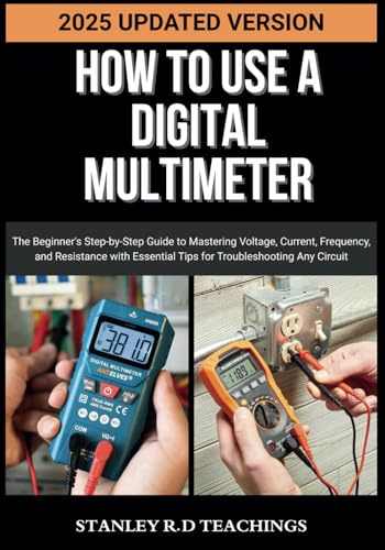 HOW TO USE A DIGITAL MULTIMETER IN 2025: The Beginner's Step-by-Step Guide to Mastering Voltage, Current, Frequency, and Resistance with Essential Tips for Troubleshooting Any Circuit