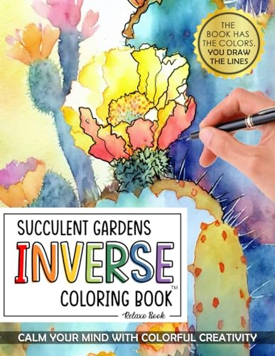 Succulent Gardens Inverse Coloring Book: Trace the Tranquil Lines for Stress Relief, Anxiety Reduction, and Mindful Escapes in Nature's Beauty with Intricate Patterns