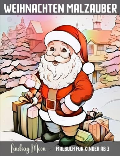 Weihnachten Malzauber Malbuch für Kinder ab 3: Entdecke 100 einzigartige Weihnachts-Malvorlagen für Mädchen und Jungen | Kreativer Ausmalspaß für die Feiertage (Malbücher von Lindsay Moon)